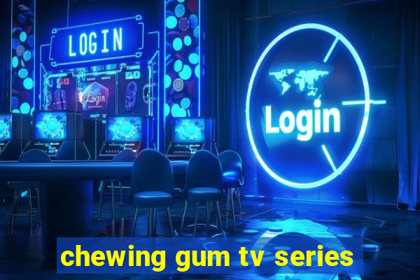 chewing gum tv series